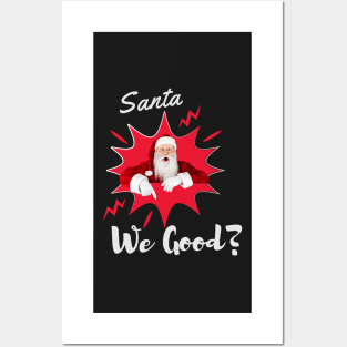 Santa We Good? Christmas t shirt Posters and Art